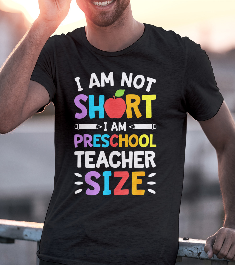 I Am Not Short I Am Preschool Teacher Size Funny Colorful Apple Pencil T-Shirt