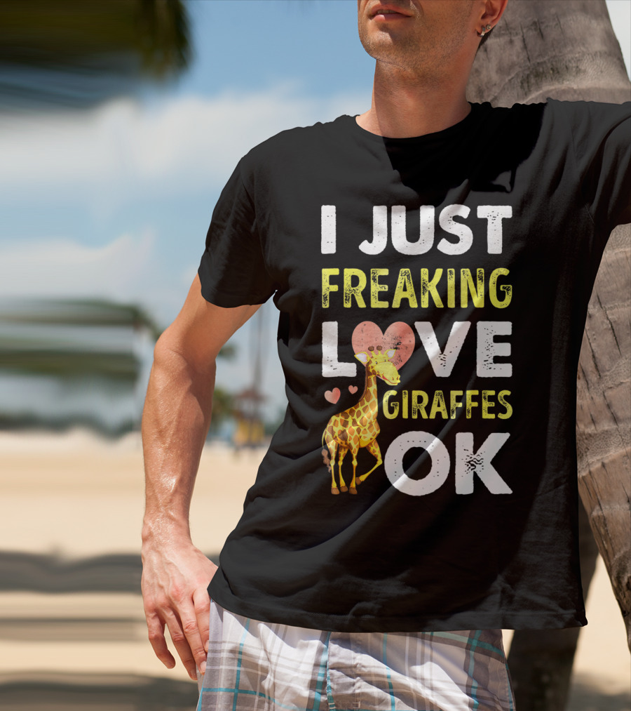 I Just Freaking Love Giraffes OK Hearts Giraffe T-Shirt