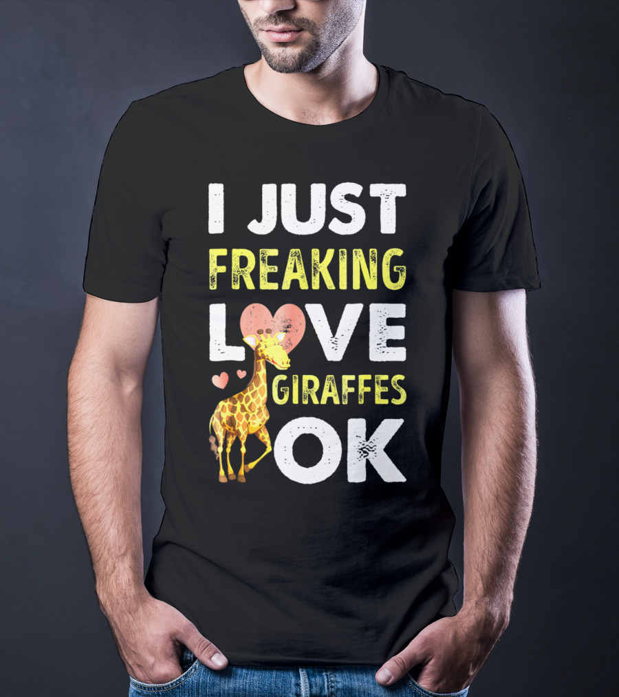 I Just Freaking Love Giraffes OK Hearts Giraffe T-Shirt