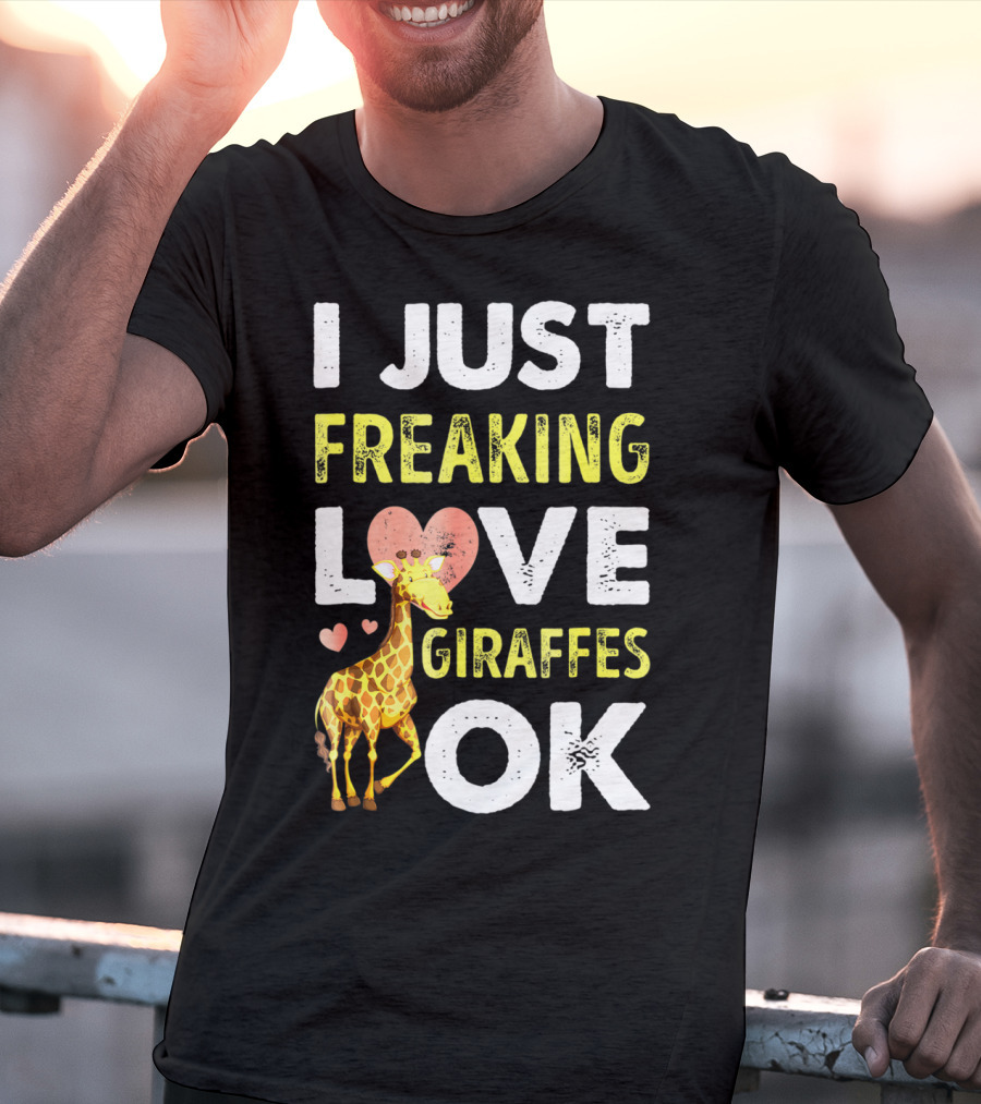 I Just Freaking Love Giraffes OK Hearts Giraffe T-Shirt