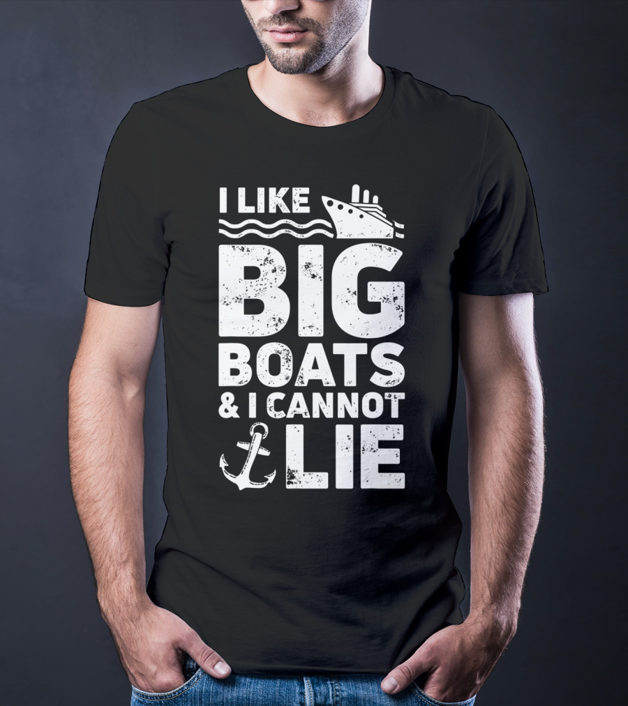 I Like Big Boats And I Cannot Lie Cruise Ship Anchor Fun T-Shirt