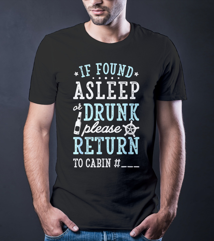 If Found Asleep Or Drunk Please Return To Cabin Cruise Nautical Humor Vacation Safety Reminder T-Shirt