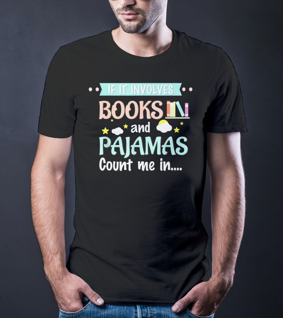If It Involves Books And Pajamas Count Me In T-Shirt