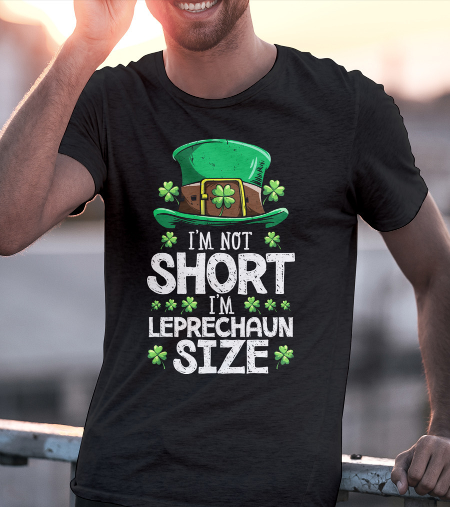I'm Not Short I'm Leprechaun Size Green Hat Clover T-Shirt