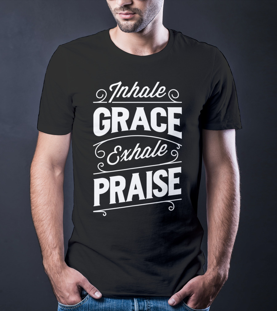 Inhale Grace Exhale Praise Christian Jesus Church Spiritual Affirmation T-Shirt