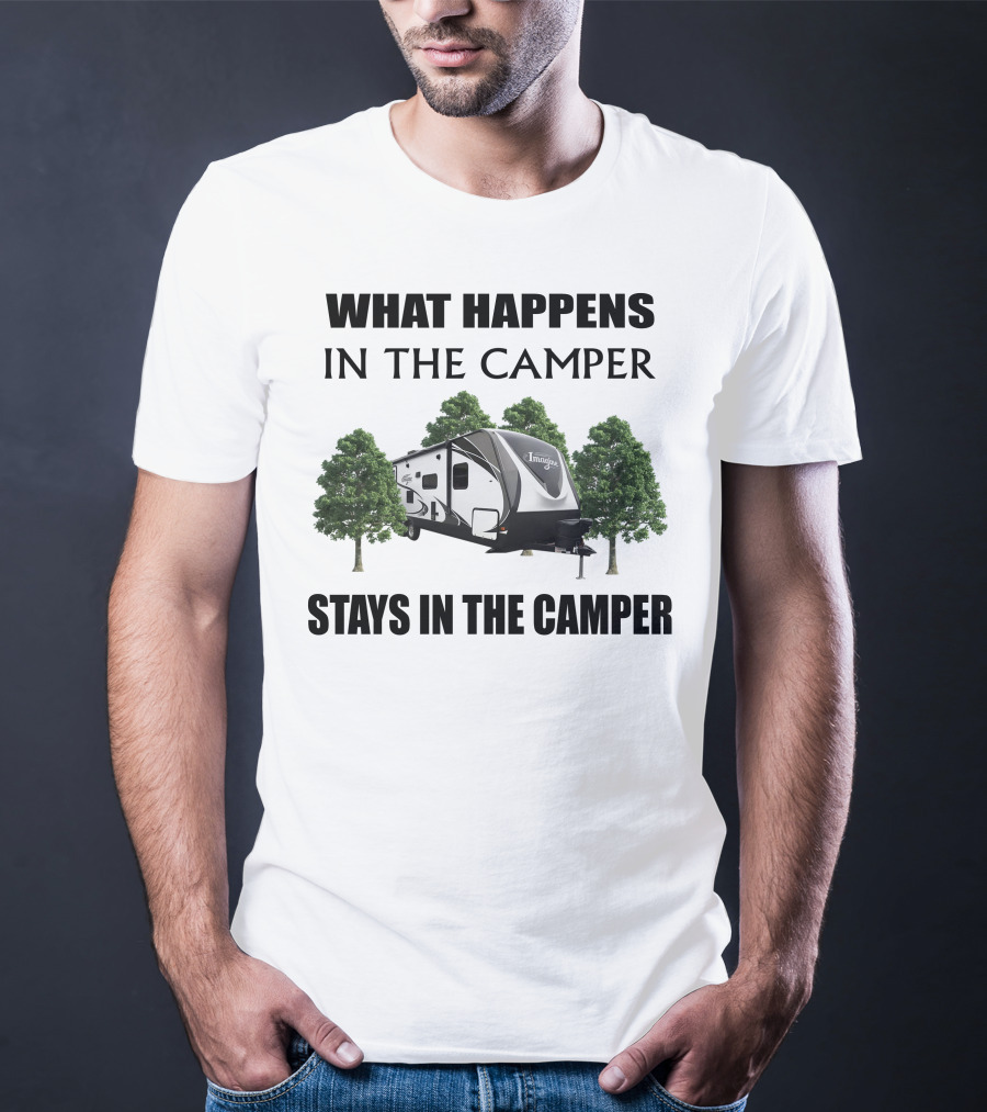 What Happens In The Camper Imagine Stays In The Camper T-Shirt