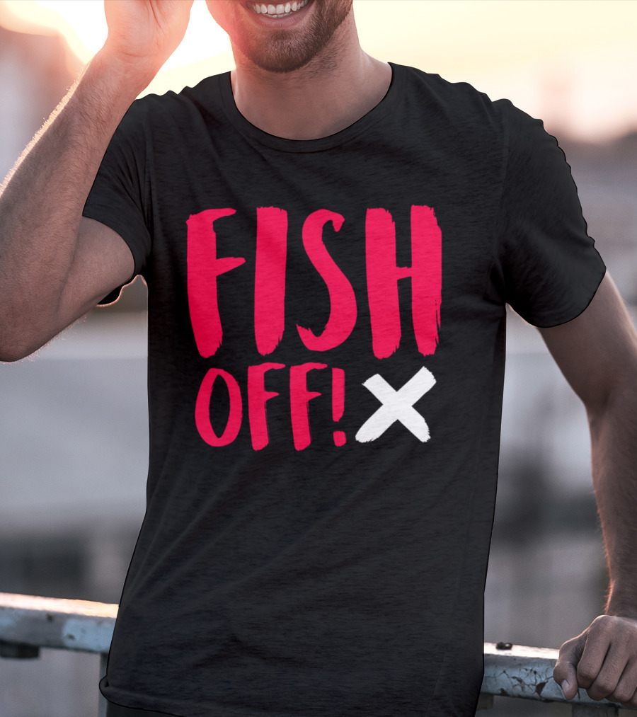 FISH OFF X T-Shirt