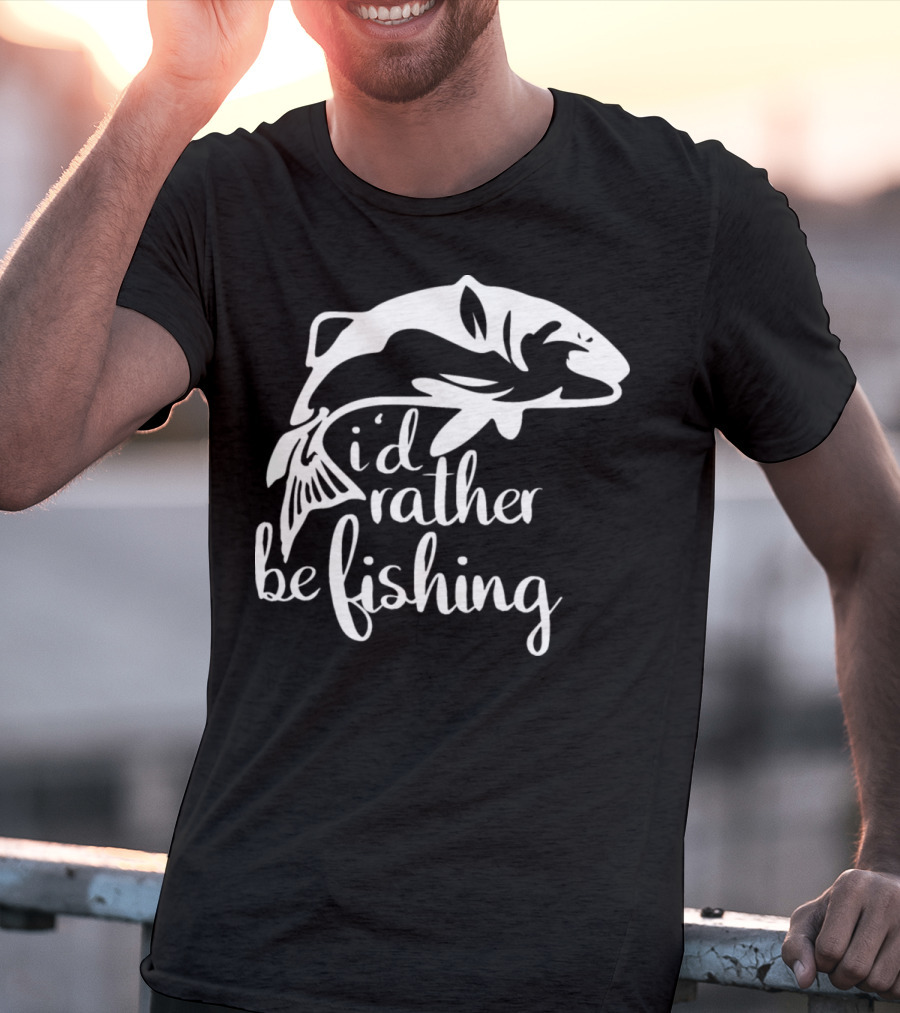 I'd Rather Be Fishing Anglers Angling Fish T-Shirt