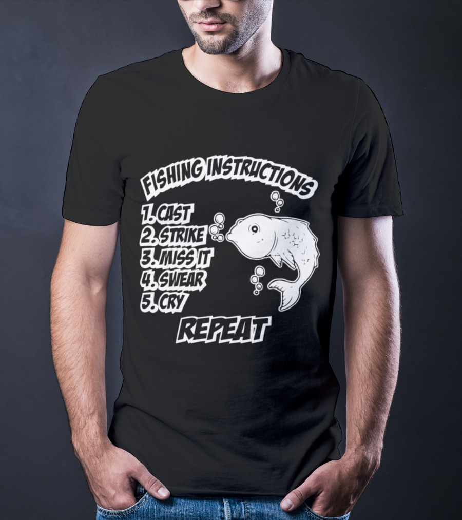 Fishing Instructions Cast Strike Miss It Swear Cry Repeat T-Shirt