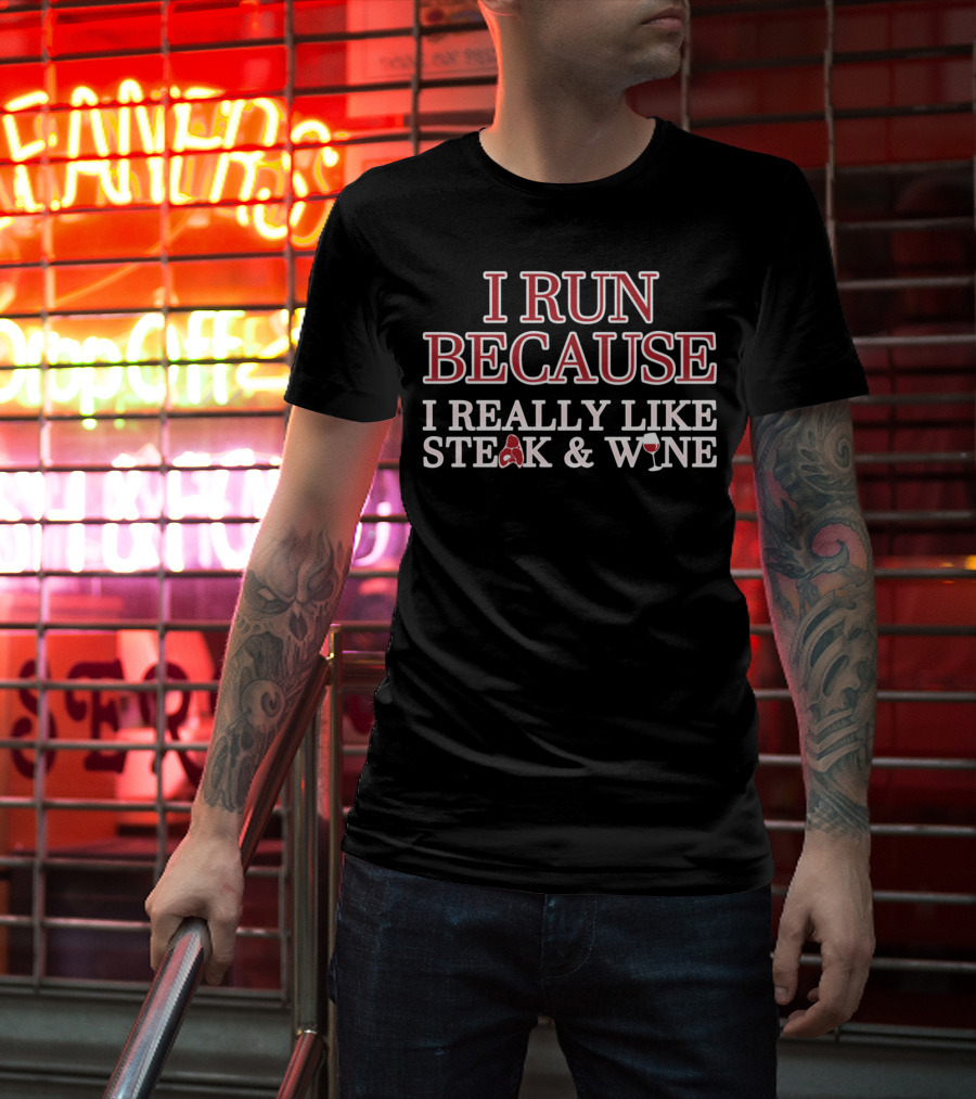 I Run Because I Really Like Steak And Wine T-Shirt