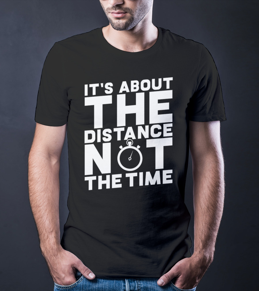 It's About The Distance Not The Time Stopwatch T-Shirt