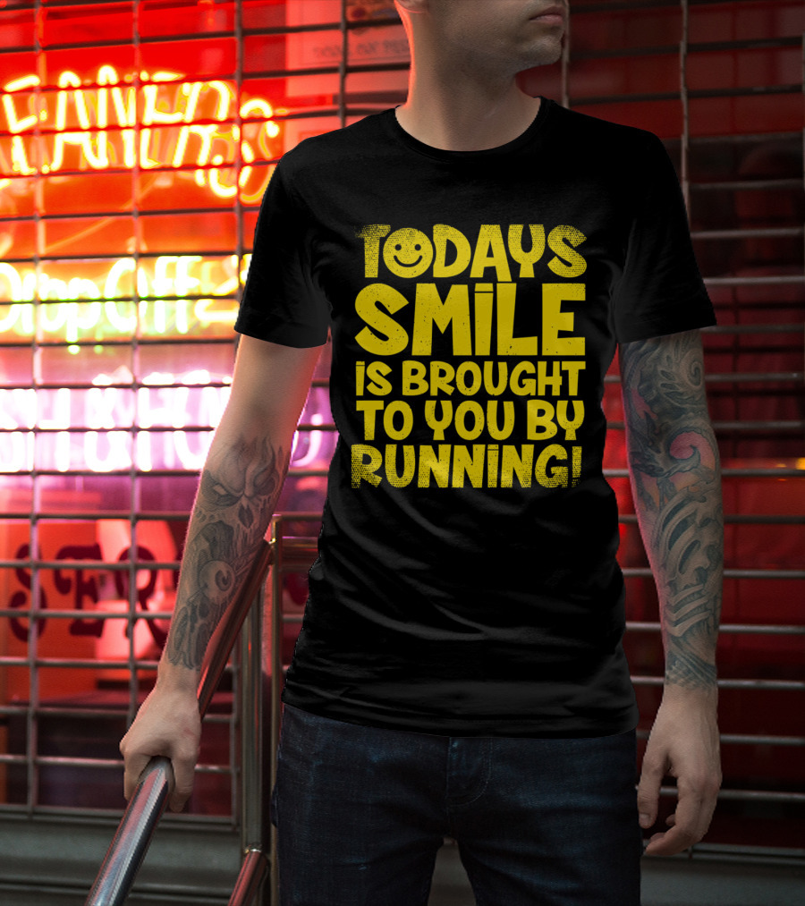 Today's Smile Is Brought To You By Running T-Shirt