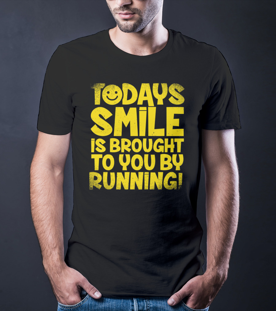 Today's Smile Is Brought To You By Running T-Shirt