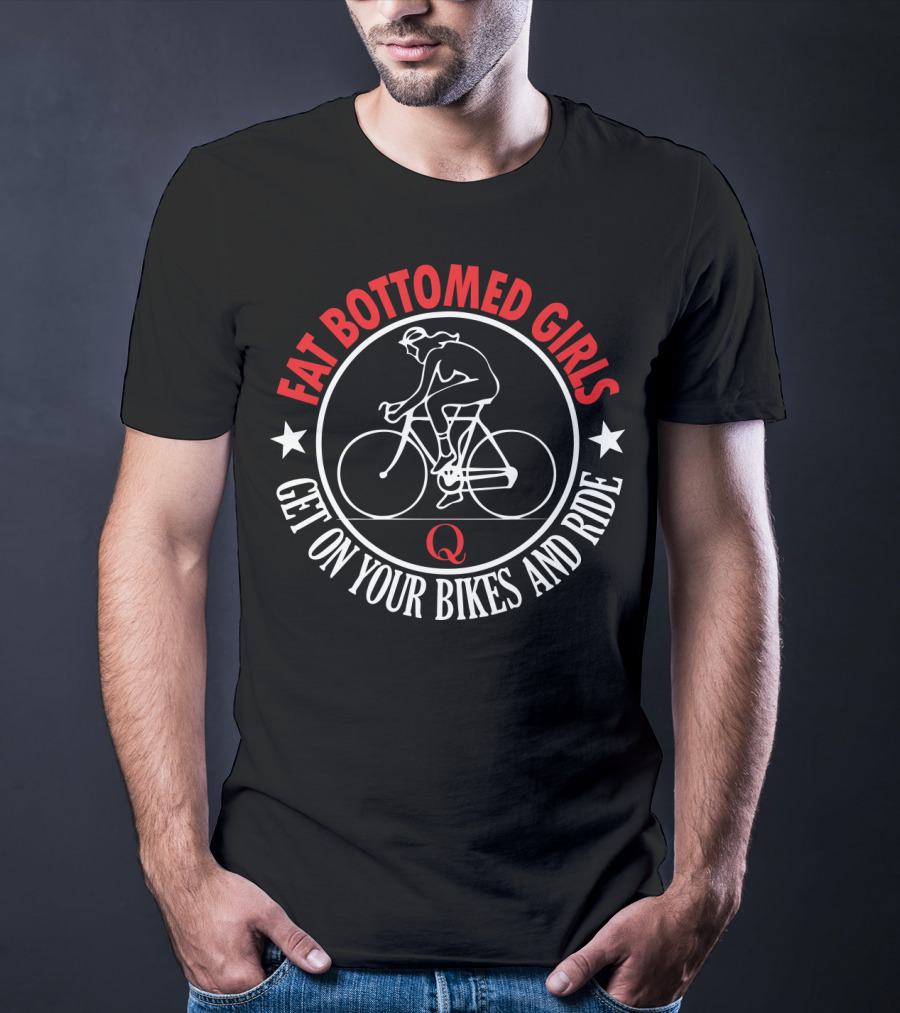 Fat Bottomed Girls Get On Your Bikes And Ride T-Shirt