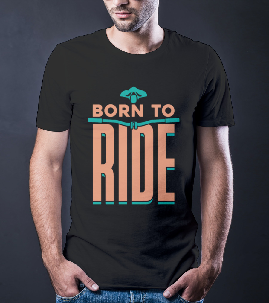 Born To Ride Bicycle Steering Bar Saddle Typography T-Shirt