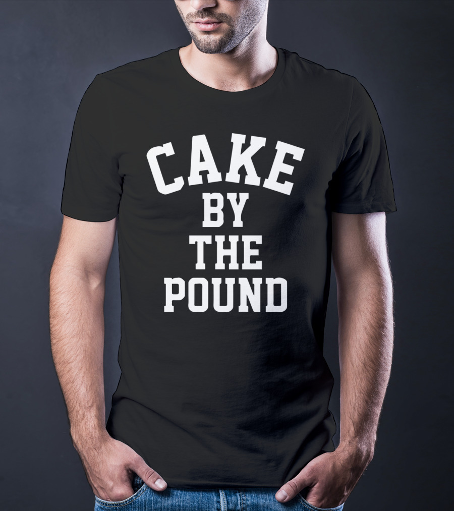 Cake By The Pound Funny Foodie Eating T-Shirt