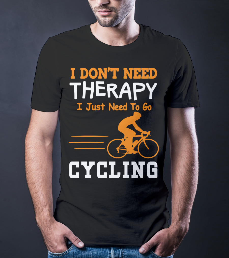 I Don’t Need Therapy I Just Need To Go Cycling T-Shirt
