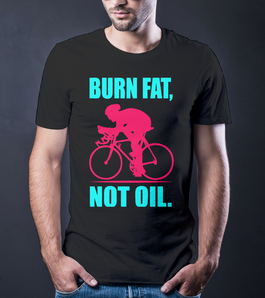 Burn Fat Not Oil Cycling Man T-Shirt