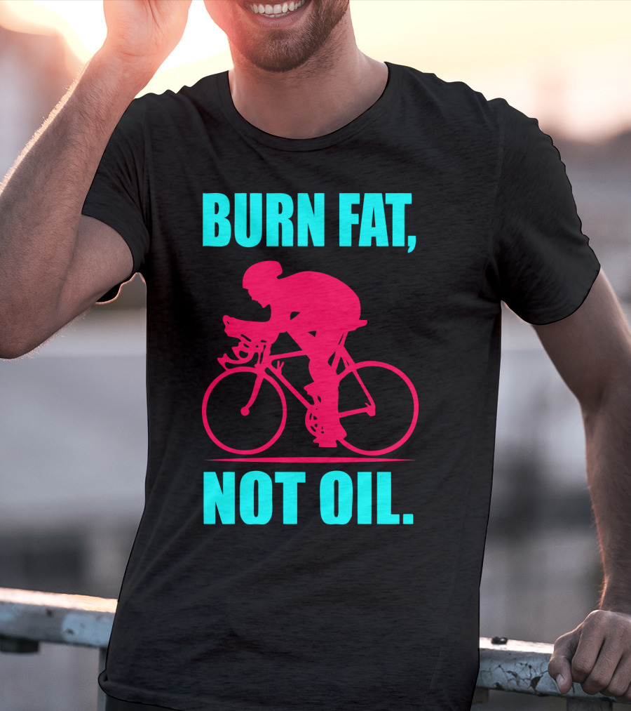 Burn Fat Not Oil Cycling Man T-Shirt