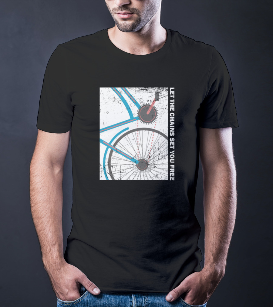 Cyclist Bike Freedom Let The Chains Set You Free T-Shirt