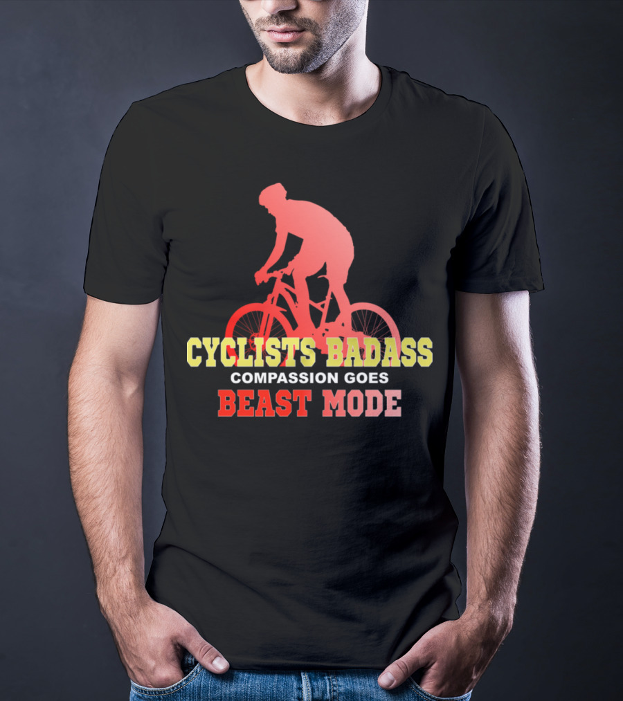 Cyclists Badass Compassion Goes Beast Mode T-Shirt