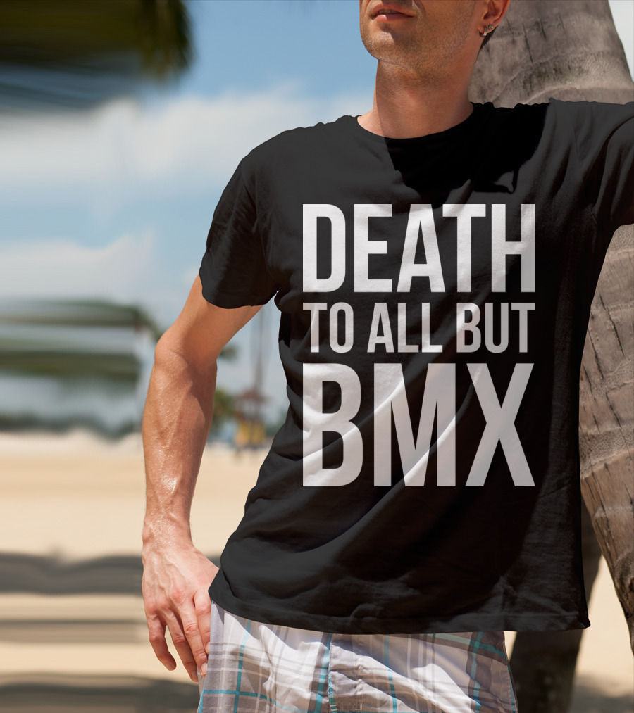 Death To All But Bmx T-Shirt