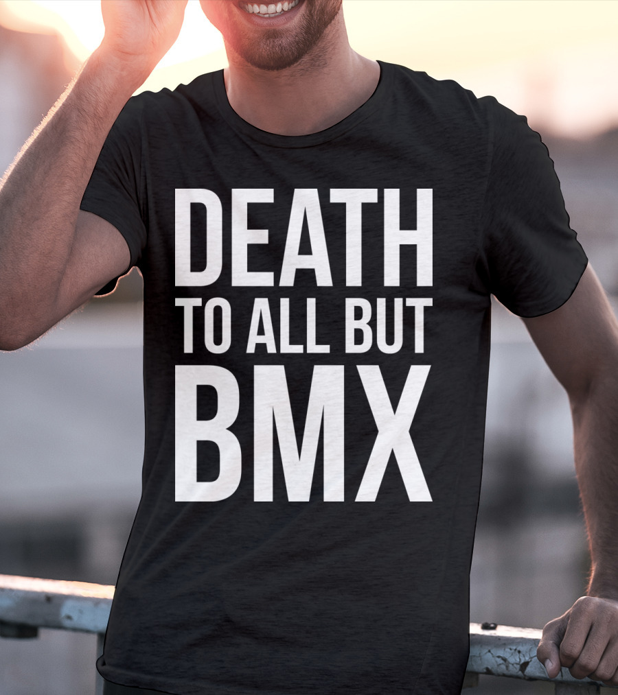 Death To All But Bmx T-Shirt