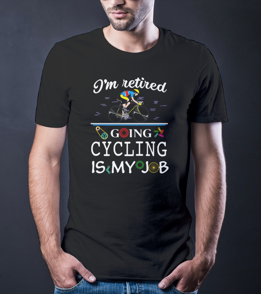 I'm Retired Going Cycling Is My Job Cyclist In Colorful Gear T-Shirt