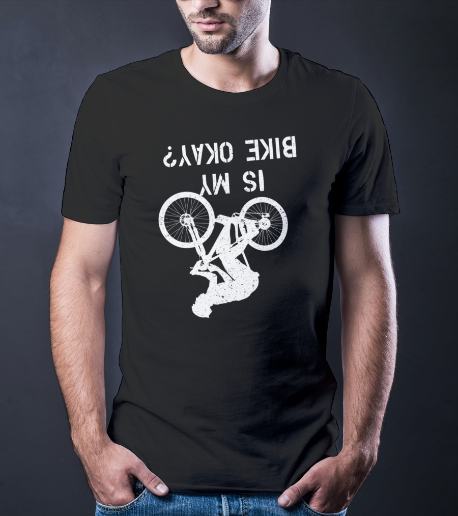 Is My Bike Okay Upside Down Cyclist T-Shirt
