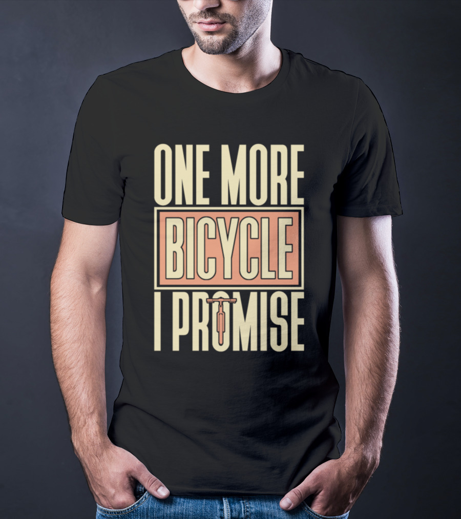 One More Bicycle I Promise T-Shirt