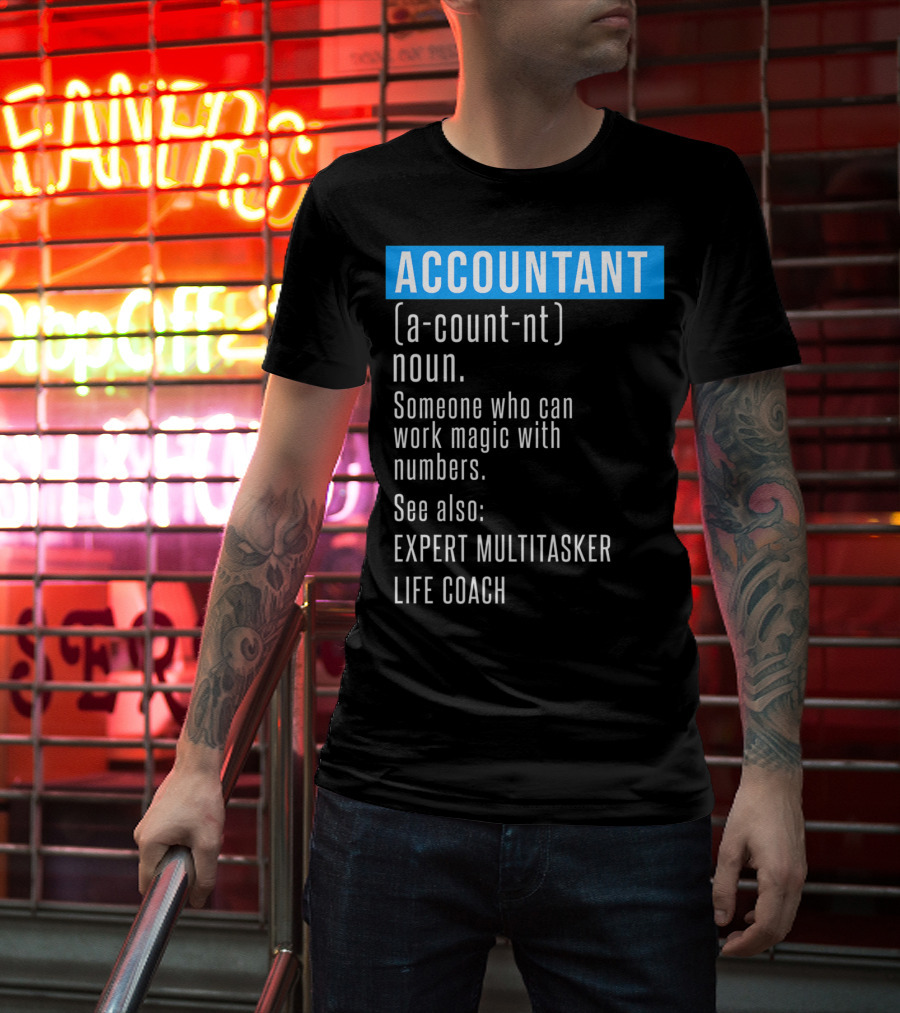 ACCOUNTANT Definition Expert Multitasker Life Coach Someone Who Can Work Magic With Numbers T-Shirt