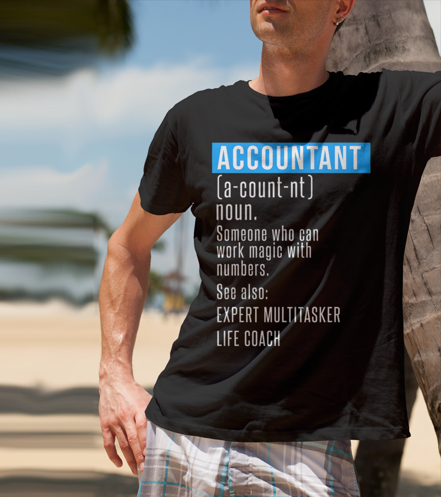 ACCOUNTANT Definition Expert Multitasker Life Coach Someone Who Can Work Magic With Numbers T-Shirt