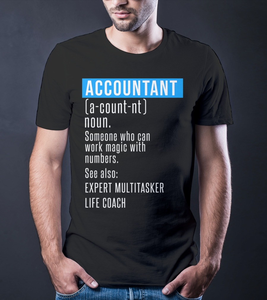 ACCOUNTANT Definition Expert Multitasker Life Coach Someone Who Can Work Magic With Numbers T-Shirt