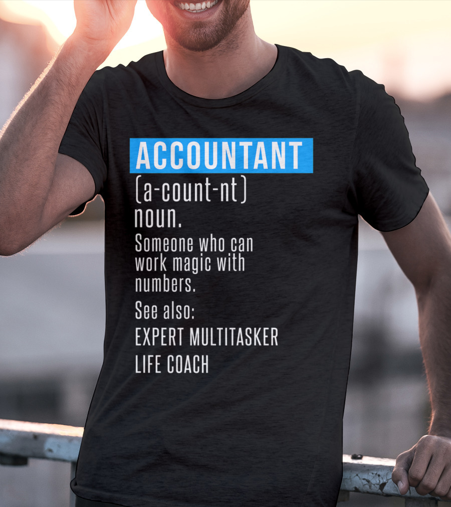 ACCOUNTANT Definition Expert Multitasker Life Coach Someone Who Can Work Magic With Numbers T-Shirt