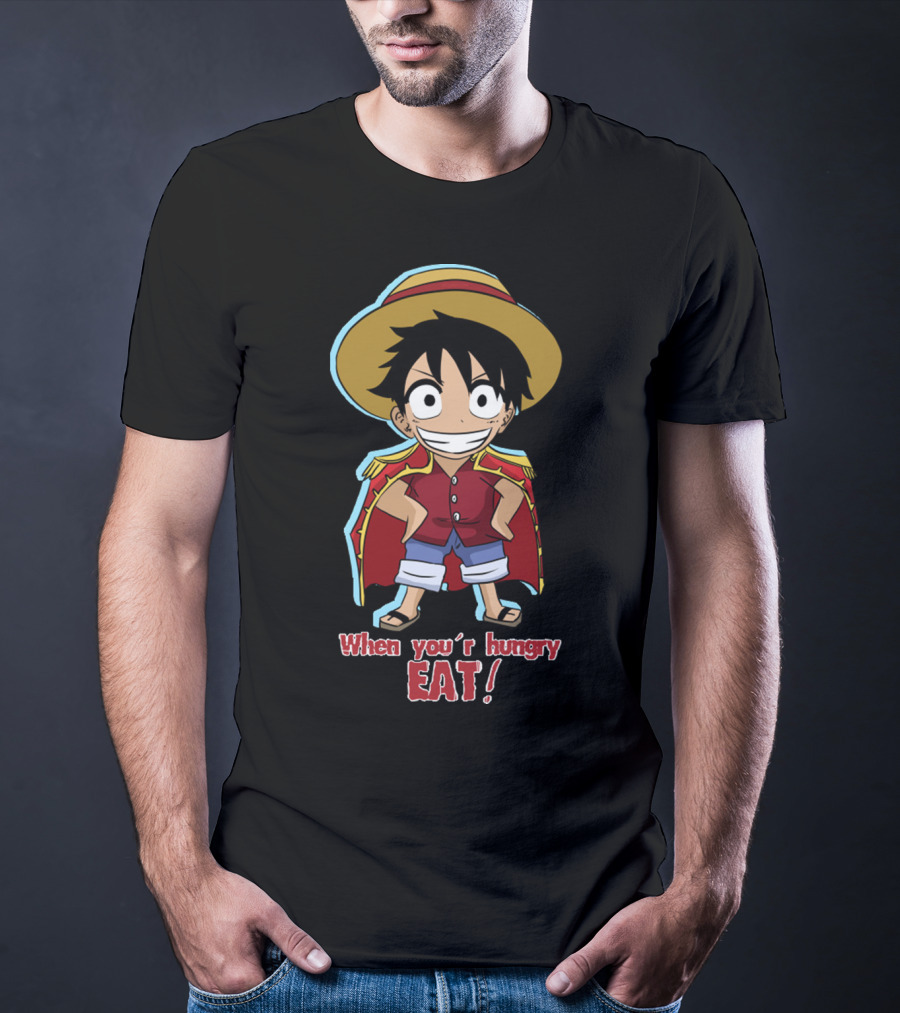 One Piece Luffy When You're Hungry Eat T-Shirt