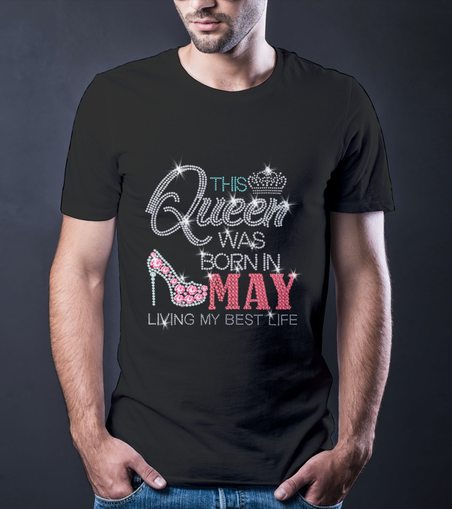 This Queen Was Born In May Living My Best Life T-Shirt
