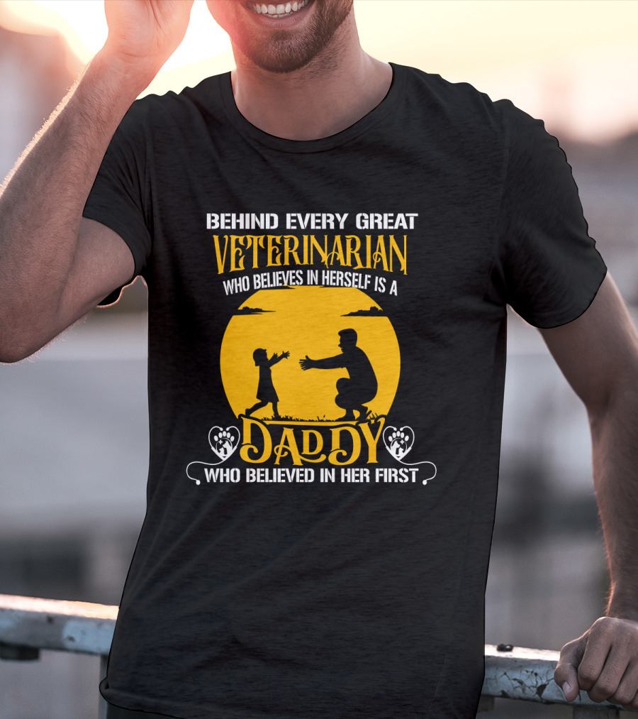 Behind Every Great Veterinarian Who Believes In Herself Is A Daddy Who Believed In Her First T-Shirt