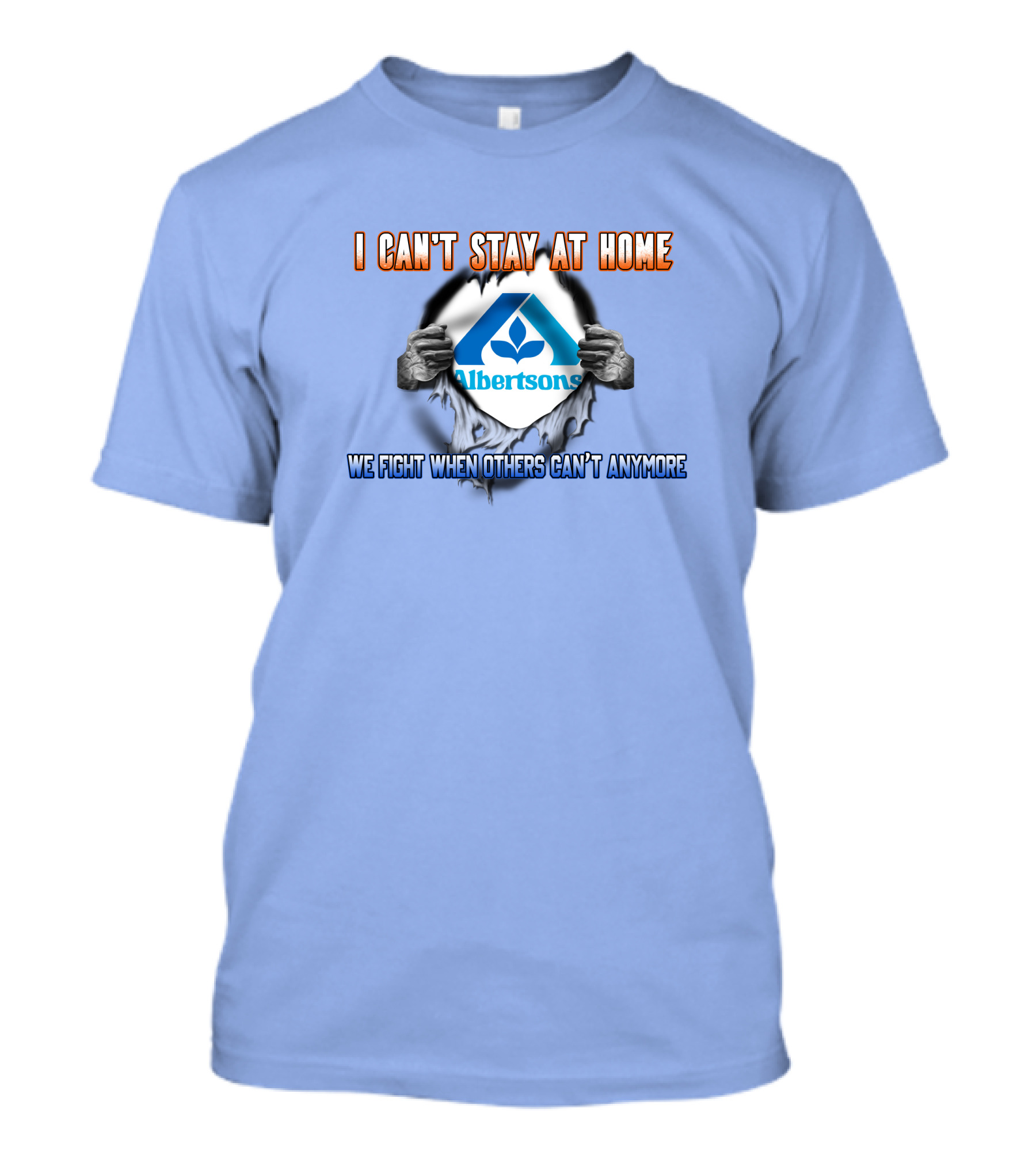 I Can't Stay At Home Albertsons We Fight When Others Can't Anymore T-Shirt