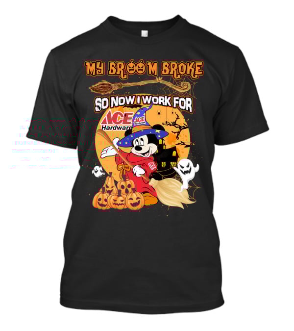 My Broom Broke So Now I Work For Ace Hardware Halloween T-Shirt