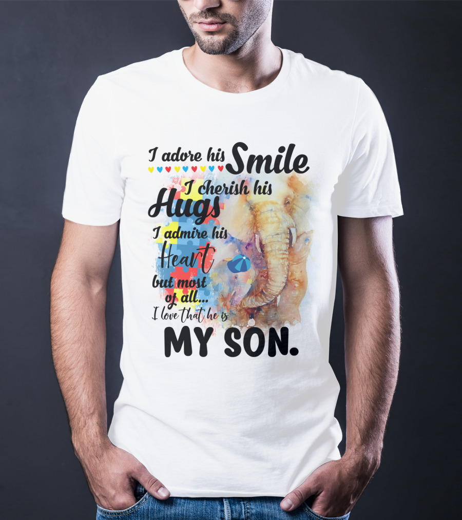 I Adore His Smile Cherish His Hugs Admire His Heart My Son T-Shirt