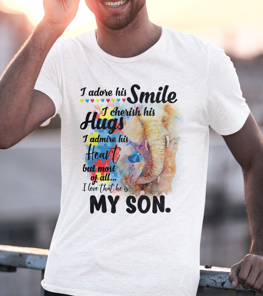 I Adore His Smile Cherish His Hugs Admire His Heart My Son T-Shirt