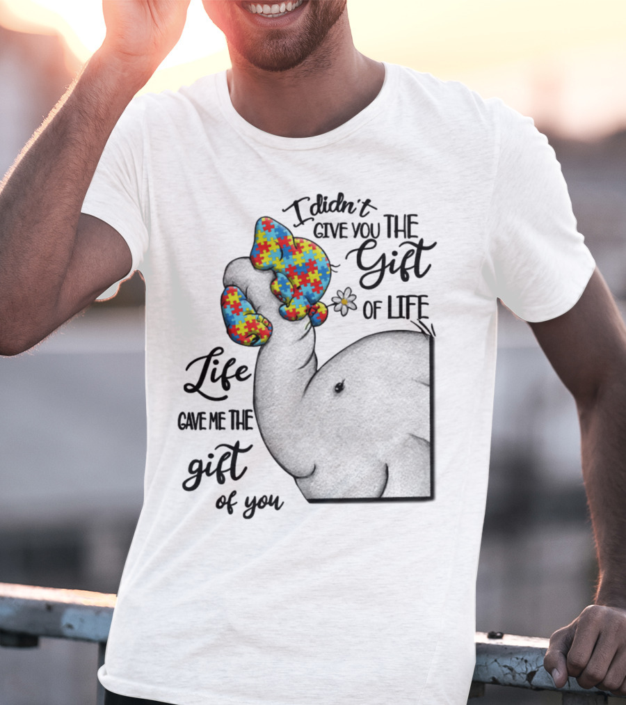 I Didn't Give You The Gift Of Life Elephant With Puzzle Heart And Flower T-Shirt