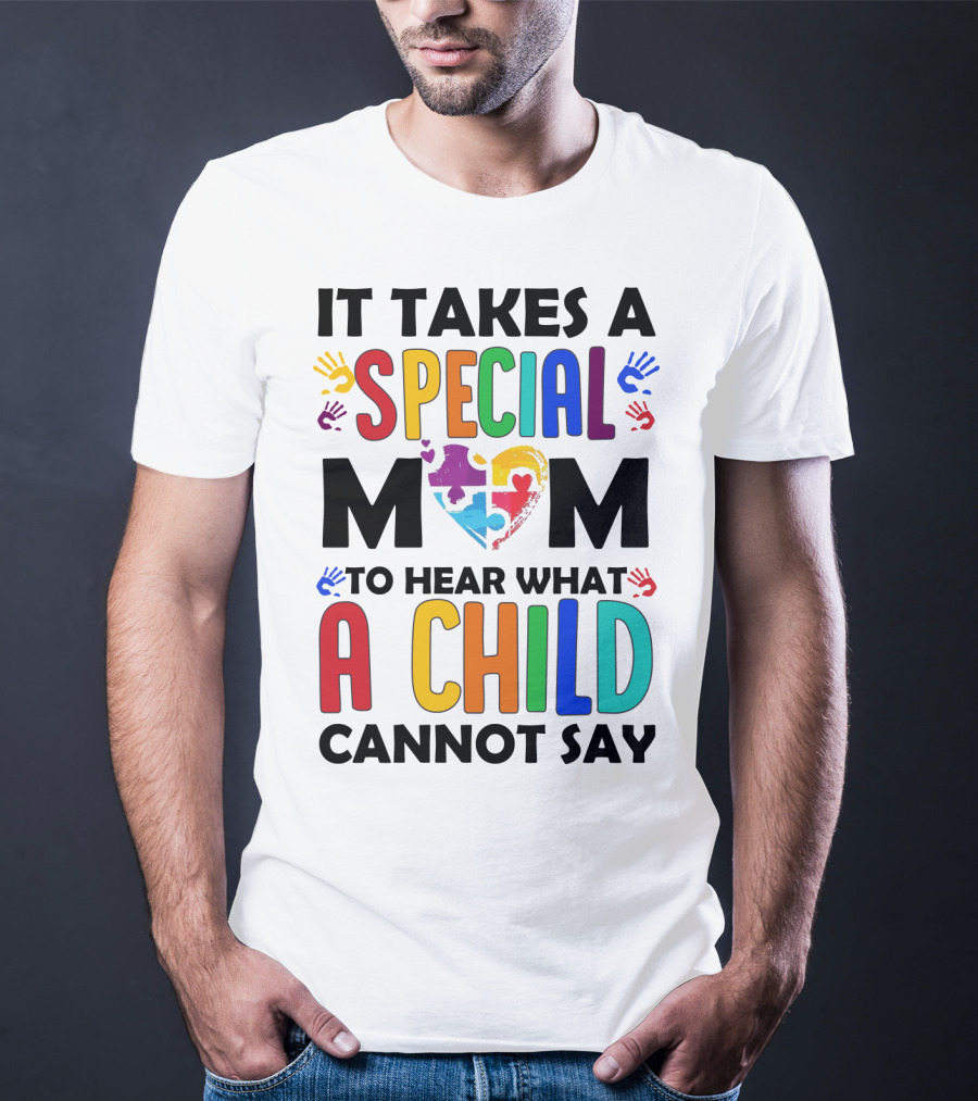 It Takes A Special Mom To Hear What A Child Cannot Say T-Shirt