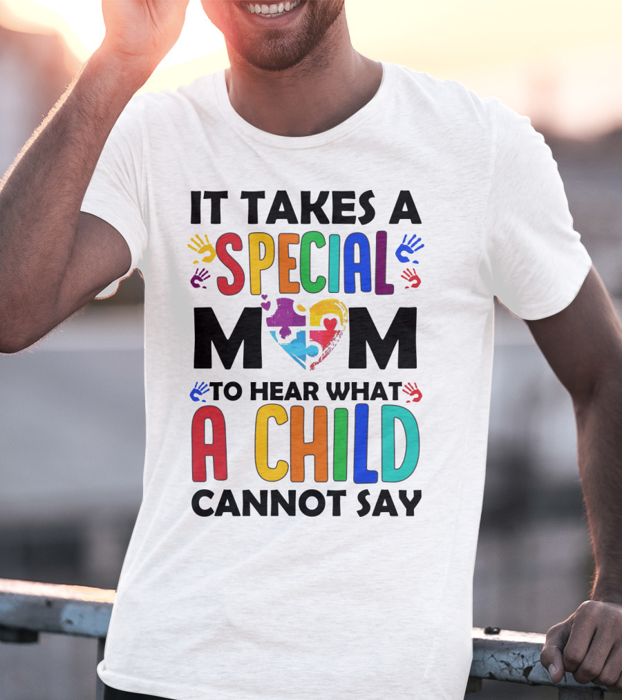 It Takes A Special Mom To Hear What A Child Cannot Say T-Shirt