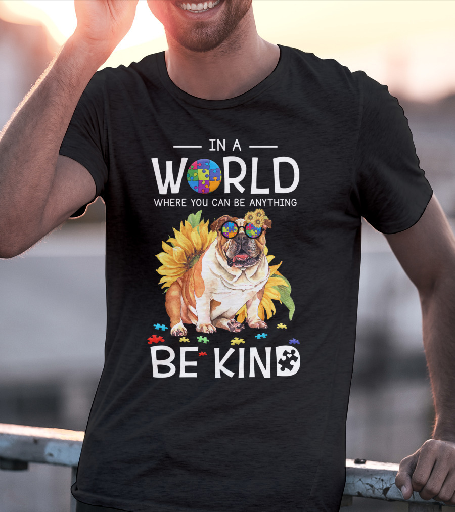 In A World Where You Can Be Anything Be Kind Bulldog Sunflower Puzzle Pieces T-Shirt