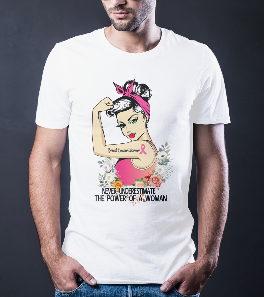 Never Underestimate The Power Of A Woman Breast Cancer Warrior T-Shirt