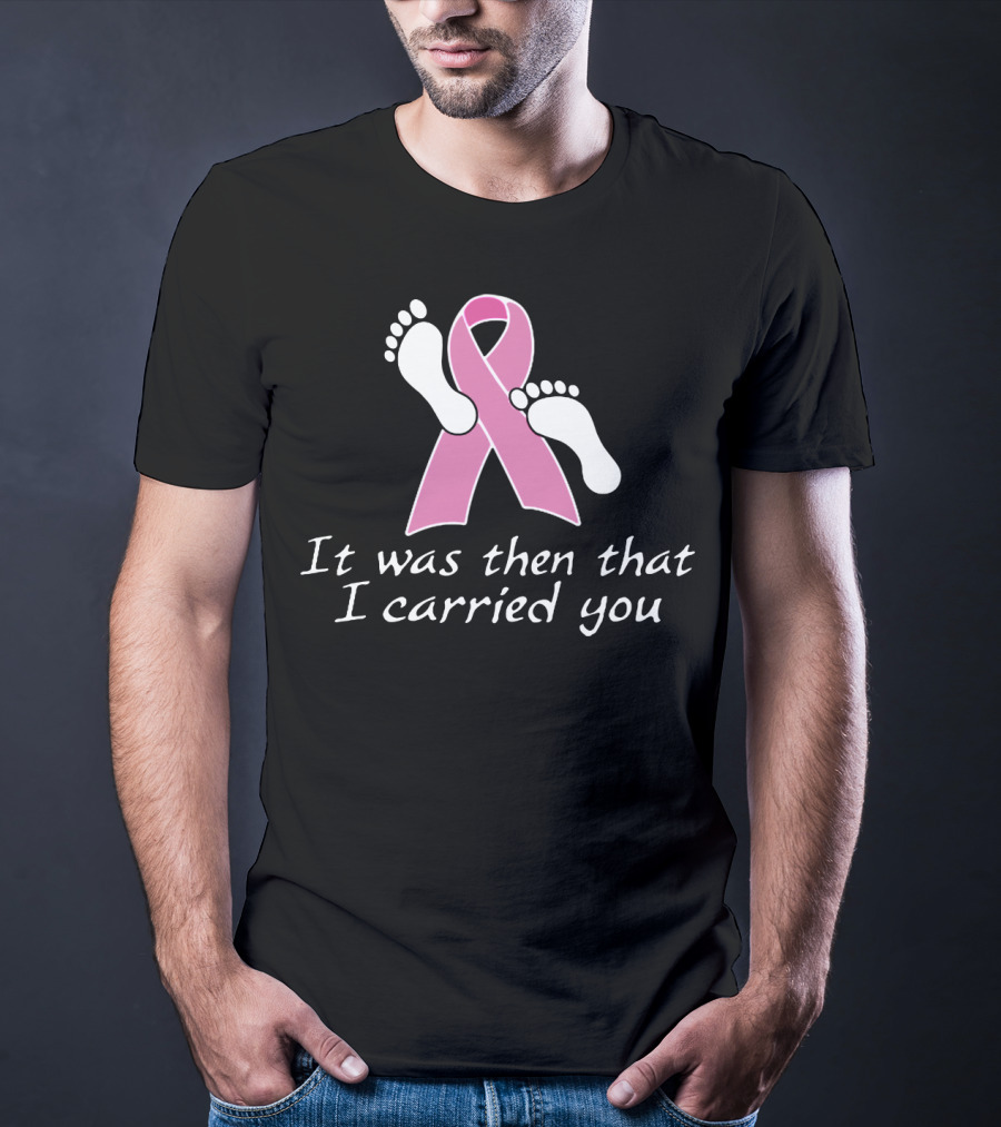 It Was Then That I Carried You Pink Ribbon Footprints T-Shirt