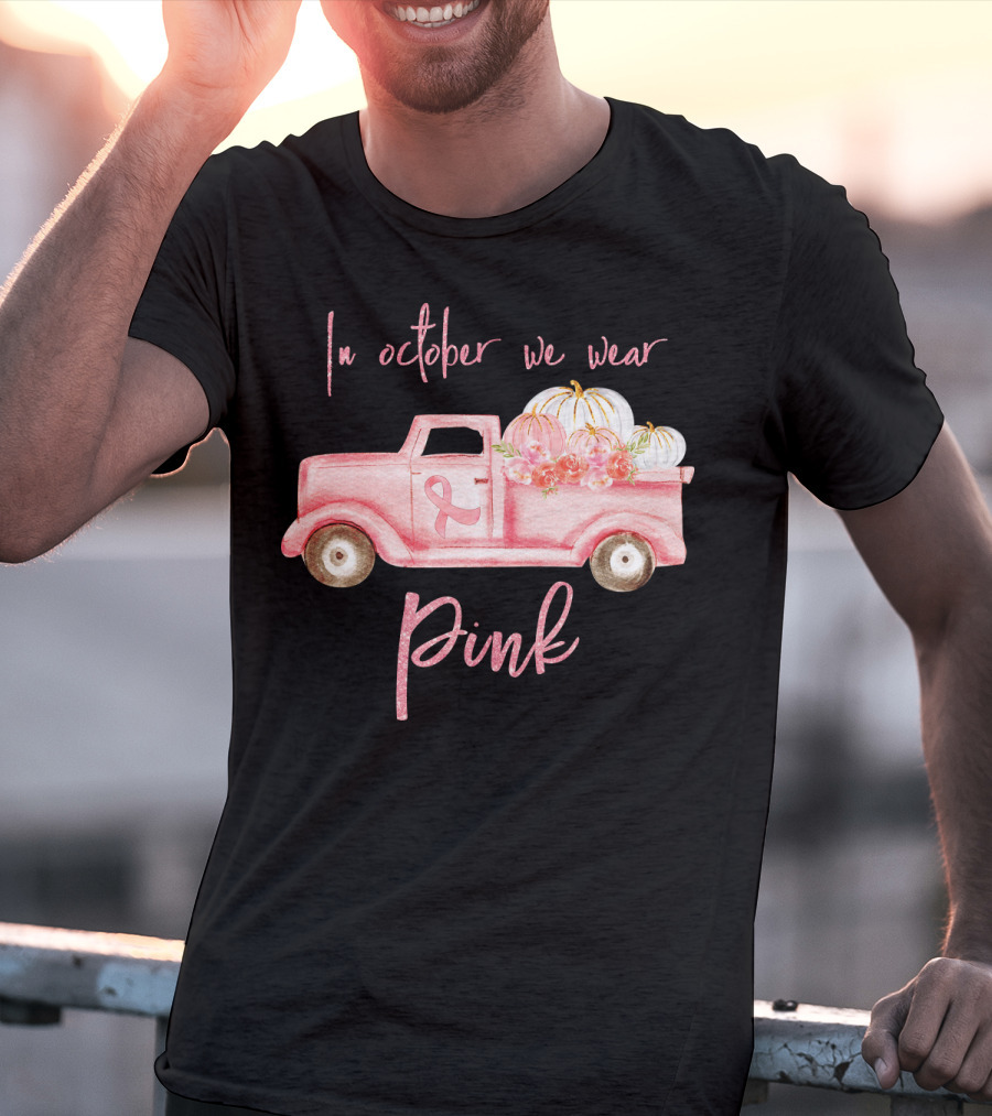 In October We Wear Pink Ribbon Truck With Pumpkins T-Shirt
