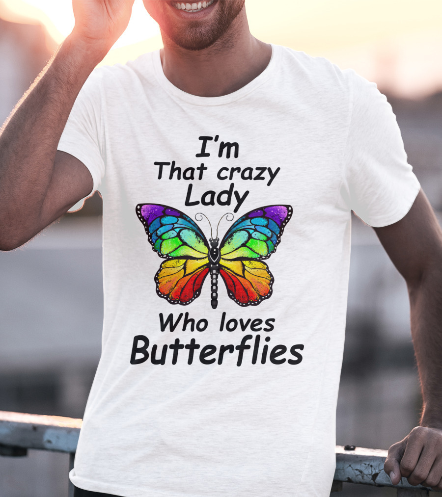 I'm That Crazy Lady Who Loves Butterflies T-Shirt