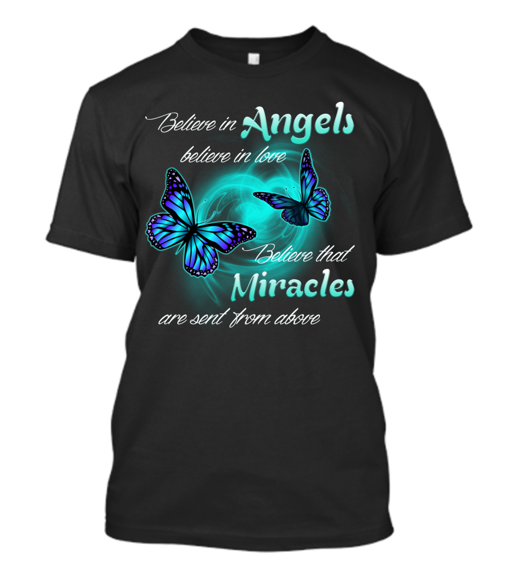 Believe In Angels Believe In Love Believe That Miracles Are Sent From Above T-Shirt